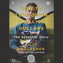 How to Turn Down a Billion Dollars: The Snapchat Story, Billy Gallagher