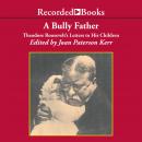 A Bully Father: Theodore Roosevelt's Letters to His Children Audiobook