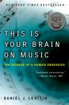 This Is Your Brain on Music: The Science of a Human Obsession, Daniel J. Levitin