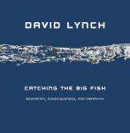 Catching the Big Fish: Meditation, Consciousness, and Creativity, David Lynch