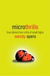 Microthrills: True Stories from a Life of Small Highs, Wendy Spero