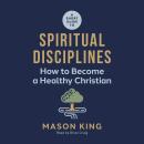 A Short Guide to Spiritual Disciplines: How to Become a Healthy Christian Audiobook