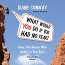 What Would You Do If You Had No Fear: Living Your Dreams While Quakin' in Your Boots Audiobook