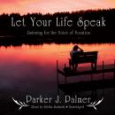 Let Your Life Speak: Listening for the Voice of Vocation Audiobook