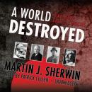 A World Destroyed: Hiroshima and Its Legacies, Martin J. Sherwin