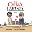 The China Fantasy: How Our Leaders Explain Away Chinese Repression Audiobook