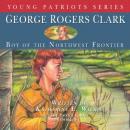 George Rogers Clark: Boy of the Northwestern Frontier Audiobook