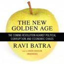 New Golden Age: The Coming Revolution against Political Corruption and Economic Chaos, Ravi Batra