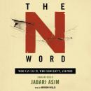 The N Word: Who Can Say It, Who Shouldn't, and Why Audiobook
