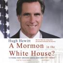 A Mormon in the White House?: 10 Things Every American Should Know about Mitt Romney Audiobook