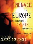 Menace in Europe: Why the Continent's Crisis is America's, Too Audiobook