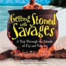 Getting Stoned with Savages: A Trip through the Islands of Fiji and Vanuatu Audiobook