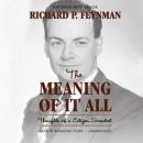 The Meaning of It All: Thoughts of a Citizen-Scientist Audiobook
