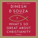 What's So Great about Christianity, Dinesh D'Souza