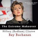 The Extreme Makeover of Hillary (Rodham) Clinton Audiobook