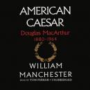 American Caesar: Douglas MacArthur 1880-1964 Audiobook