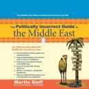 Politically Incorrect Guide to the Middle East, Martin Sieff