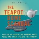 The Teapot Dome Scandal: How Big Oil Bought the Harding White House and Tried to Steal the Country Audiobook