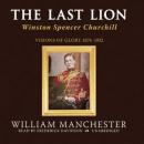 The Last Lion, Vol 1: Winston Spencer Churchill, Volume I: Visions of Glory 1874-1932 Audiobook
