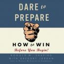 Dare to Prepare: How to Win Before You Begin Audiobook