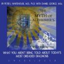 Myth of Alzheimer's: What You Aren't Being Told about Today's Most Dreaded Diagnosis, Danny George, Peter J. Whitehouse