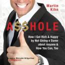 A$$hole: How I Got Rich & Happy by Not Giving a Damn About Anyone & How You Can, Too Audiobook