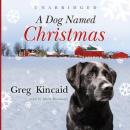 A Dog Named Christmas, Greg Kincaid