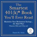 The Smartest 401(k)* Book You'll Ever Read: Maximize Your Retirement Savings…the Smart Way! (*Smarte Audiobook