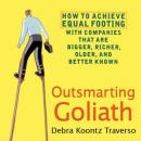 Outsmarting Goliath: How to Achieve Equal Footing with Companies that are Bigger, Richer, Older, and Audiobook