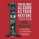 You're Only as Good as Your Next One: 100 Great Films, 100 Good Films, and 100 for Which I Should Be Shot, Mike Medavoy
