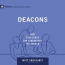 Deacons: How They Serve and Strengthen the Church Audiobook