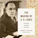 The Making of C. S. Lewis: From Atheist to Apologist (1918–1945) Audiobook