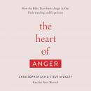 The Heart of Anger: How the Bible Transforms Anger in Our Understanding and Experience Audiobook