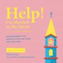 Help! I'm Married to My Pastor: Encouragement for Ministry Wives and Those Who Love Them, Jani Ortlund, Raymond C. Ortlund