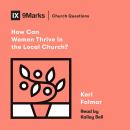 How Can Women Thrive in the Local Church? Audiobook