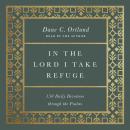 In the Lord I Take Refuge: 150 Daily Devotions through the Psalms Audiobook