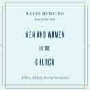 Men and Women in the Church: A Short, Biblical, Practical Introduction Audiobook