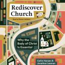 Rediscover Church: Why the Body of Christ Is Essential Audiobook