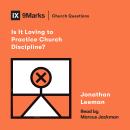 Is It Loving to Practice Church Discipline? Audiobook