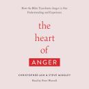 The Heart of Anger: How the Bible Transforms Anger in Our Understanding and Experience Audiobook