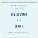 Men and Women in the Church: A Short, Biblical, Practical Introduction Audiobook