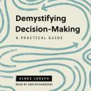 Demystifying Decision-Making: A Practical Guide Audiobook