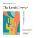 The Lord's Prayer: Learning from Jesus on What, Why, and How to Pray Audiobook