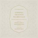 Gospel-Shaped Marriage: Grace for Sinners to Love Like Saints Audiobook