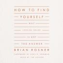 How to Find Yourself: Why Looking Inward Is Not the Answer Audiobook