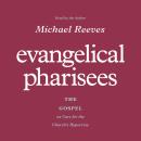 Evangelical Pharisees: The Gospel as Cure for the Church's Hypocrisy Audiobook