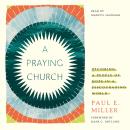 A Praying Church: Becoming a People of Hope in a Discouraging World Audiobook