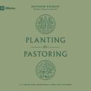 Planting by Pastoring: A Vision for Starting a Healthy Church Audiobook