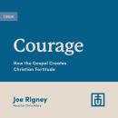 Courage: How the Gospel Creates Christian Fortitude Audiobook