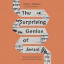 The Surprising Genius of Jesus: What the Gospels Reveal about the Greatest Teacher Audiobook
